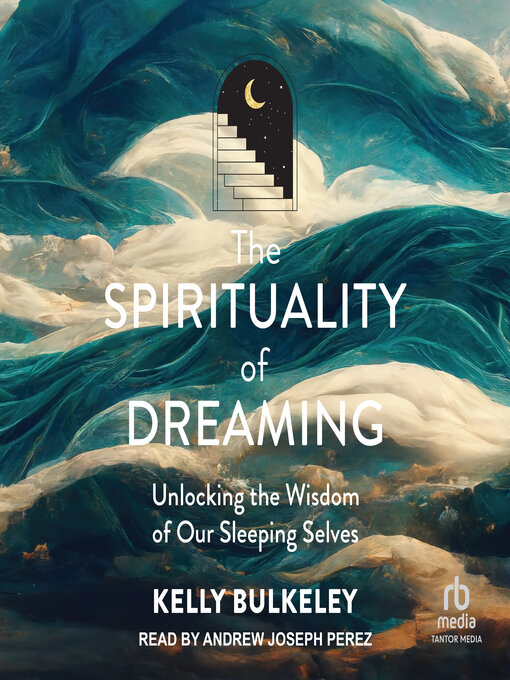 Title details for The Spirituality of Dreaming by Kelly Bulkeley - Available